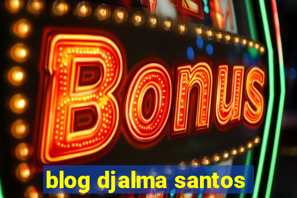 blog djalma santos